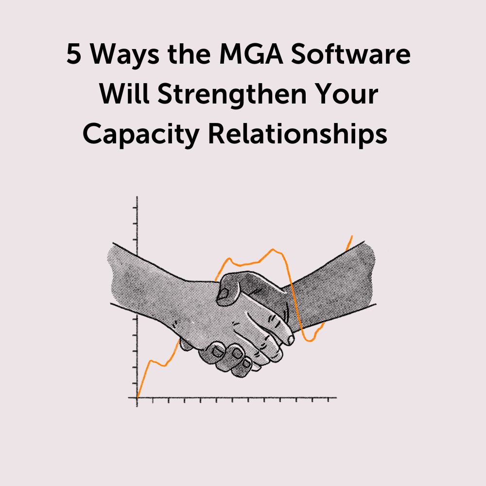 5 ways the MGA software will strengthen your capacity relationships