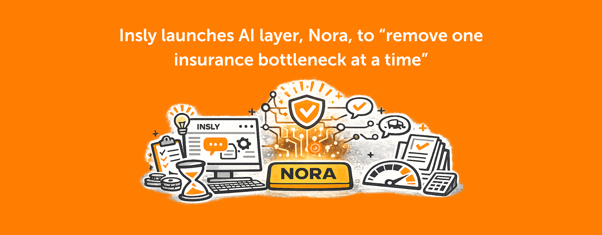 Insurance Bottleneck Insly launches AI layer, Nora, to “remove one insurance bottleneck at a ...
